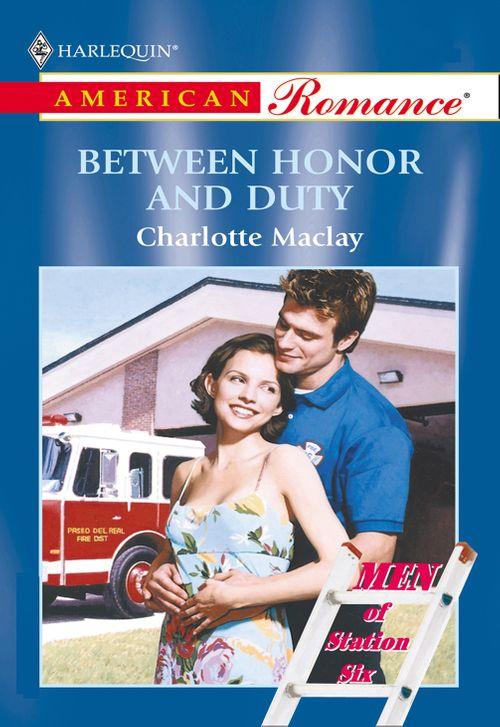 Between Honor And Duty (Mills &amp; Boon American Romance): First edition