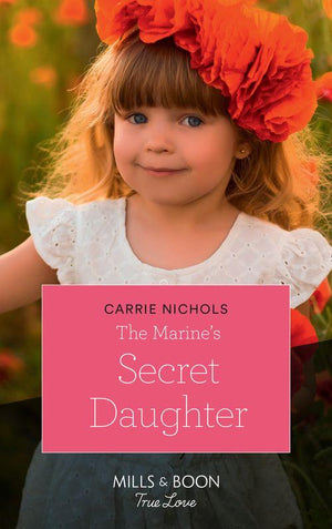 Small-Town Sweethearts - The Marine&#39;s Secret Daughter (Mills &amp; Boon True Love) (Small-Town Sweethearts, Book 1)
