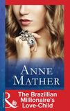 The Brazilian Millionaire's Love-Child (Mills & Boon Modern) (The Anne Mather Collection): First edition (9781408912768)