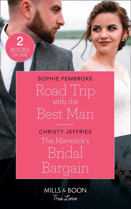 Road Trip With The Best Man: Road Trip with the Best Man / The Maverick&#39;s Bridal Bargain (Montana Mavericks) (Mills &amp; Boon True Love)