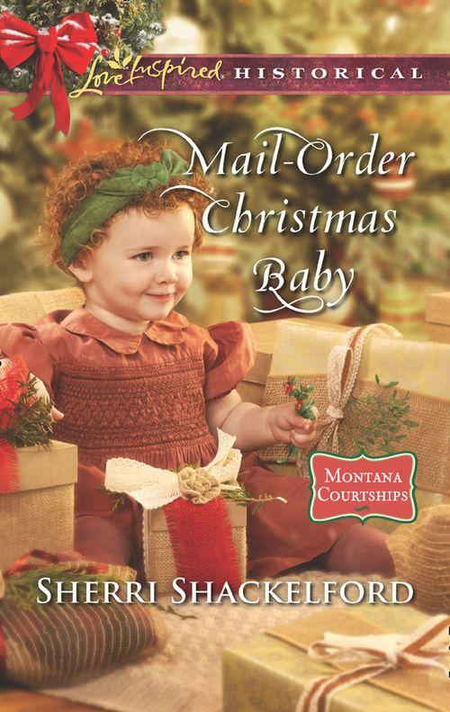 Montana Courtships - Mail-Order Christmas Baby (Mills &amp; Boon Love Inspired Historical) (Montana Courtships, Book 1)