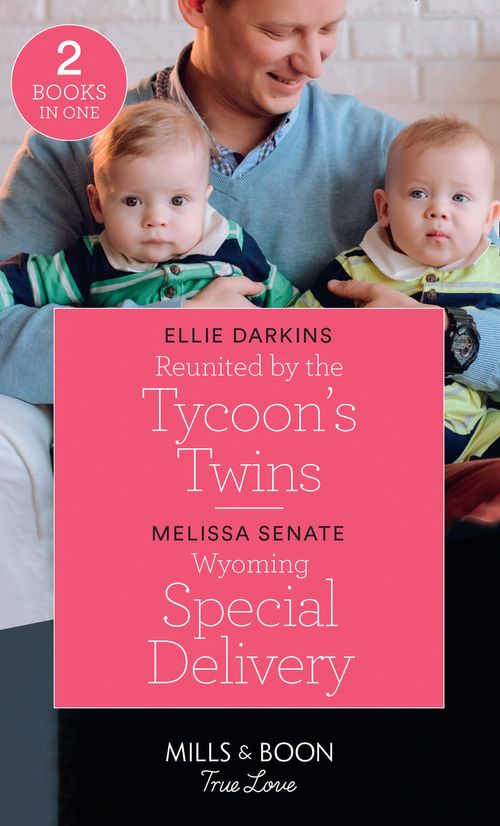 Reunited By The Tycoon&#39;s Twins / Wyoming Special Delivery: Reunited by the Tycoon&#39;s Twins / Wyoming Special Delivery (Dawson Family Ranch) (Mills &amp; Boon True Love)