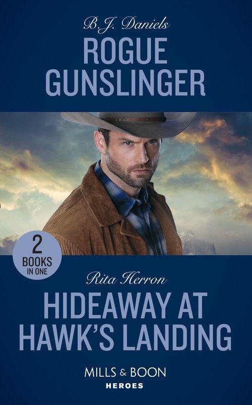 Rogue Gunslinger: Rogue Gunslinger (Whitehorse, Montana: The Clementine Sisters) / Hideaway at Hawk&#39;s Landing (Mills &amp; Boon Heroes)