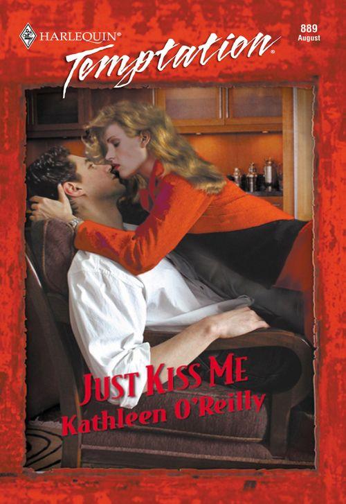 Just Kiss Me (Mills &amp; Boon Temptation): First edition