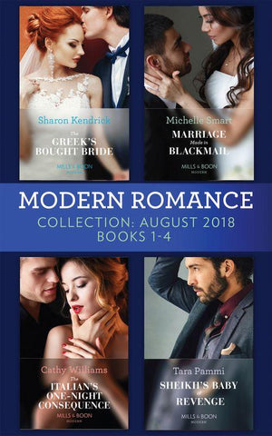 Modern Romance August 2018 Books 1-4 Collection: The Greek&#39;s Bought Bride / Marriage Made in Blackmail / The Italian&#39;s One-Night Consequence / Sheikh&#39;s Baby of Revenge