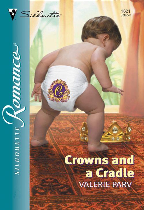 Crowns And A Cradle (Mills &amp; Boon Silhouette): First edition