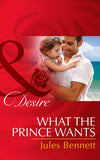 What The Prince Wants (Mills & Boon Desire) (Billionaires and Babies, Book 59): First edition (9781474003209)