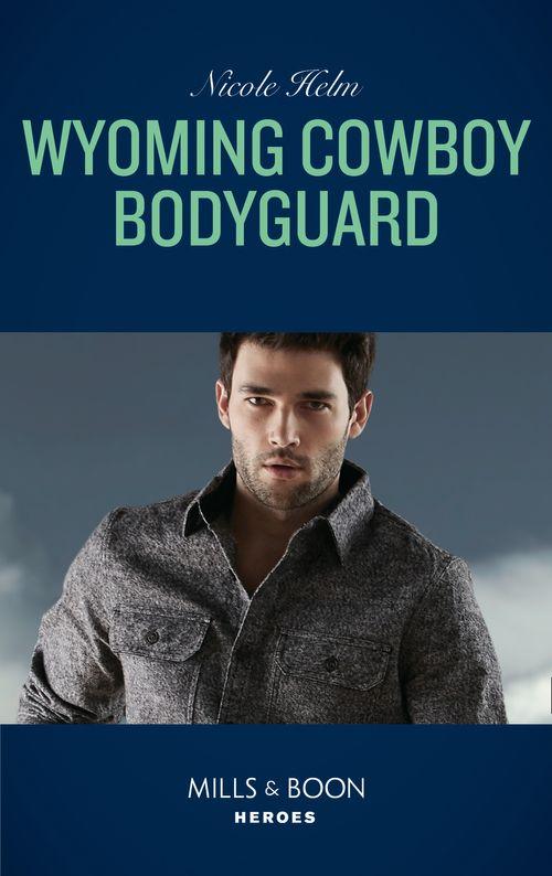Carsons &amp; Delaneys: Battle Tested - Wyoming Cowboy Bodyguard (Mills &amp; Boon Heroes) (Carsons &amp; Delaneys: Battle Tested, Book 4)