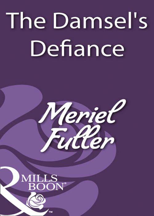 The Damsel&#39;s Defiance (Mills &amp; Boon Historical): First edition