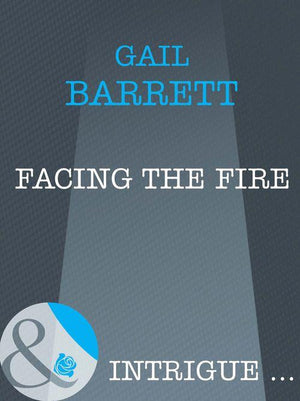 Facing the Fire (Mills &amp; Boon Intrigue): First edition
