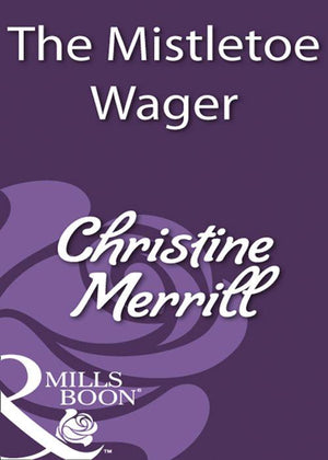 The Mistletoe Wager (Mills &amp; Boon Historical): First edition