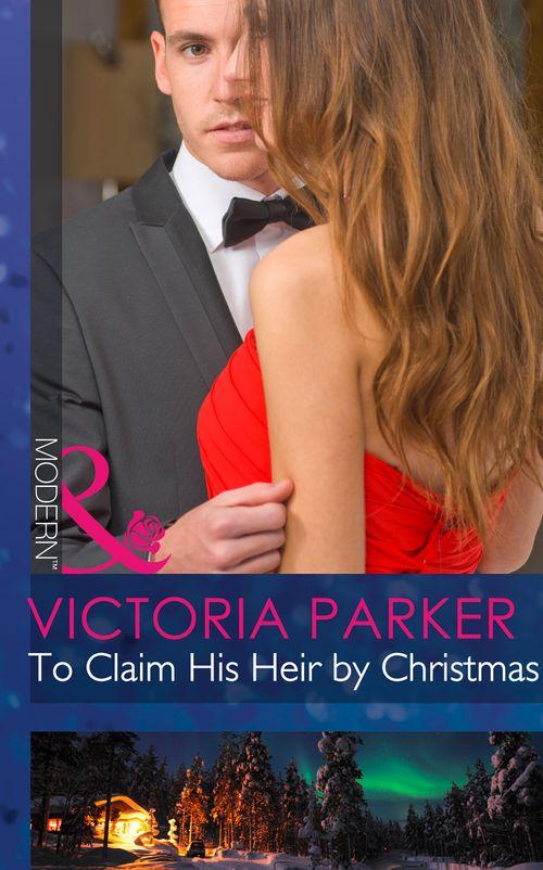 To Claim His Heir by Christmas (Mills &amp; Boon Modern): First edition