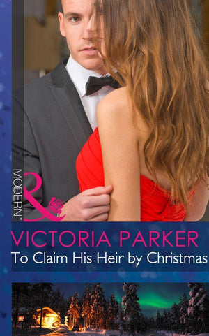 To Claim His Heir by Christmas (Mills &amp; Boon Modern): First edition