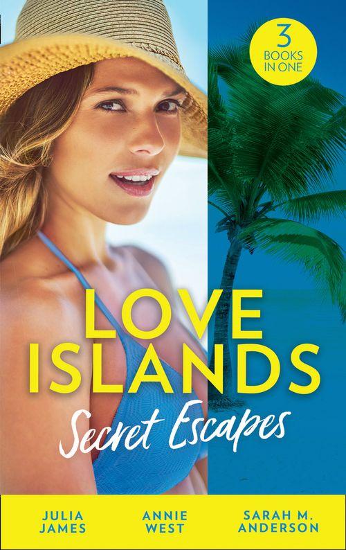 Love Islands - Love Islands: Secret Escapes: A Cinderella for the Greek / The Flaw in Raffaele&#39;s Revenge / His Forever Family (Love Islands, Book 2)