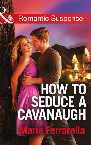 How to Seduce a Cavanaugh (Mills & Boon Romantic Suspense) (Cavanaugh Justice, Book 30): First edition (9781474031370)