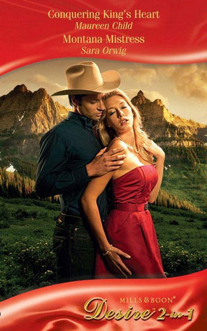 Conquering King&#39;s Heart / Montana Mistress: Conquering King&#39;s Heart (Kings of California, Book 4) / Montana Mistress (Mills &amp; Boon Desire): First edition