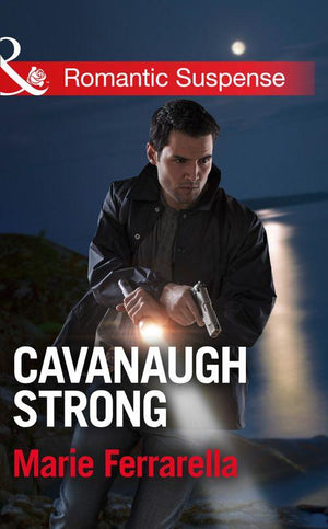 Cavanaugh Justice - Cavanaugh Strong (Mills &amp; Boon Romantic Suspense) (Cavanaugh Justice, Book 28): First edition
