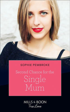 Second Chance For The Single Mum (Mills &amp; Boon True Love)