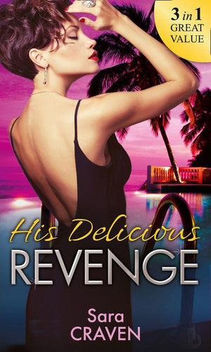 His Delicious Revenge: The Price of Retribution / Count Valieri&#39;s Prisoner / The Highest Stakes of All (Mills &amp; Boon M&amp;B)