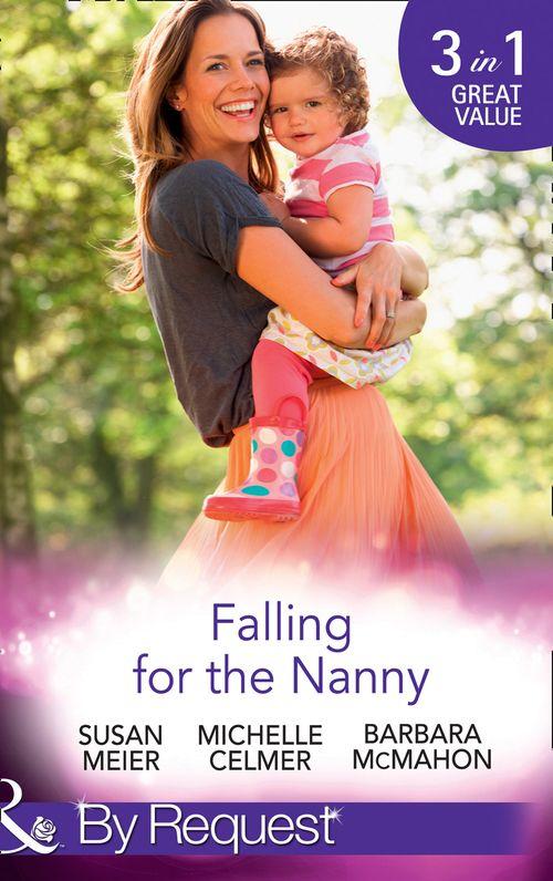 Falling For The Nanny: The Billionaire&#39;s Baby SOS / The Nanny Bombshell / The Nanny Who Kissed Her Boss (Mills &amp; Boon By Request)