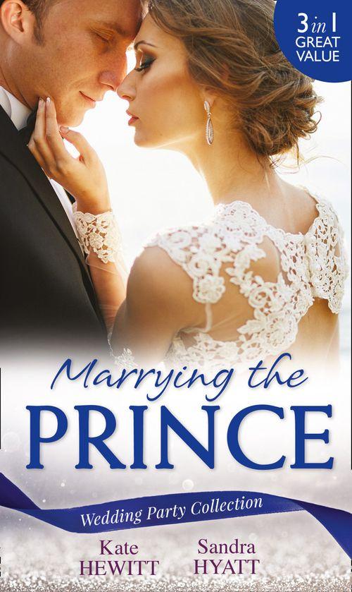 Wedding Party Collection: Marrying The Prince: The Prince She Never Knew / His Bride for the Taking / A Queen for the Taking?