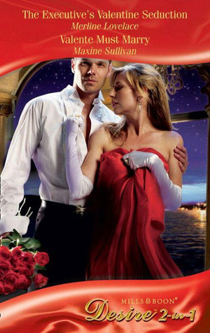 The Executive&#39;s Valentine Seduction / Valente Must Marry: The Executive&#39;s Valentine Seduction (Holidays Abroad, Book 3) / Valente Must Marry (Mills &amp; Boon Desire): First edition