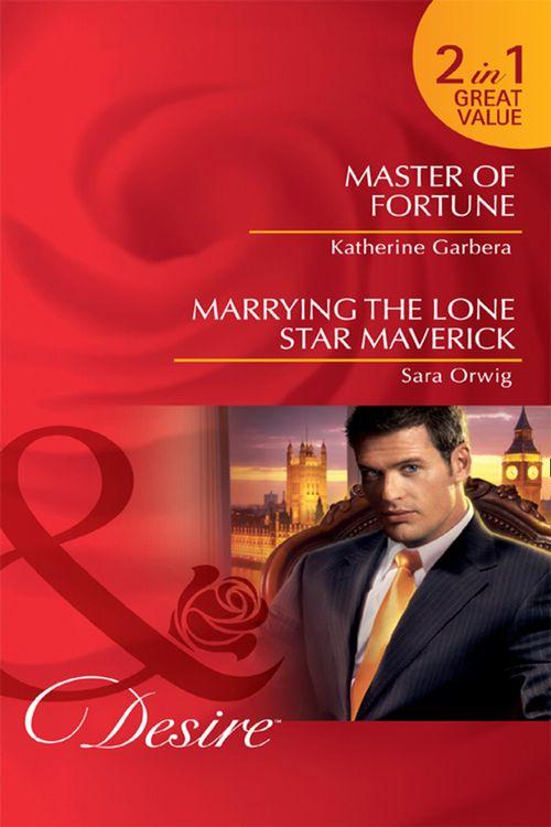 Master of Fortune / Marrying the Lone Star Maverick: Master of Fortune / Marrying the Lone Star Maverick (Mills &amp; Boon Desire): First edition