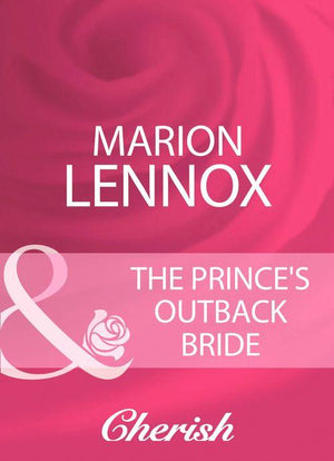 The Prince&#39;s Outback Bride (Mills &amp; Boon Cherish): First edition