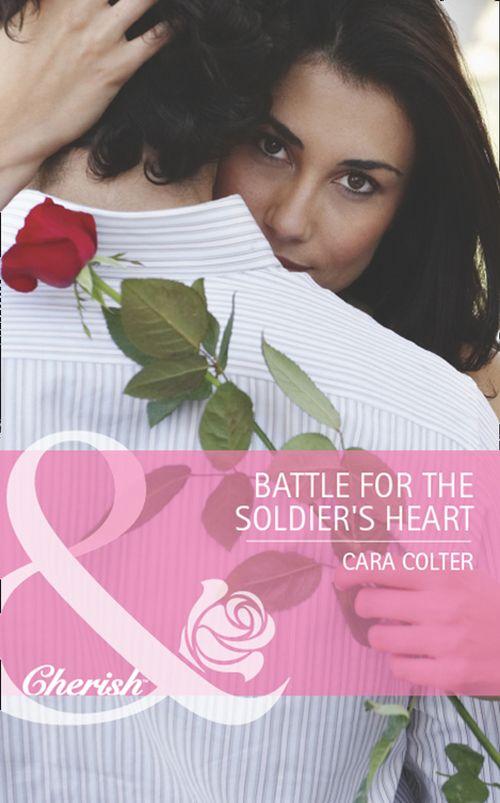 Battle for the Soldier&#39;s Heart (Mills &amp; Boon Cherish): First edition