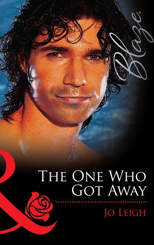 The One Who Got Away (Mills &amp; Boon Blaze): First edition