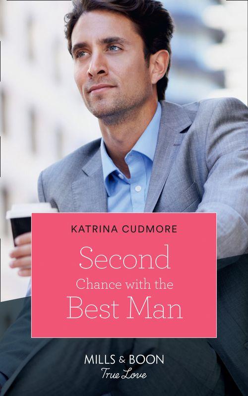 Second Chance With The Best Man (Mills &amp; Boon True Love)