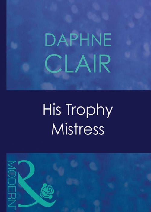 His Trophy Mistress (Mills &amp; Boon Modern): First edition
