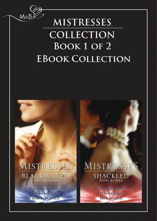 Mistresses: Blackmailed With Diamonds / Shackled with Rubies: The Monte Carlo Proposal / Blackmailed by Diamonds, Bound by Marriage / The Devil&#39;s Bargain / Pregnancy of Passion / Substitute Fiancee / Her Secret Bridegroom (Mills &amp; Boon Romance): First edition