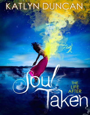 The Life After trilogy - Soul Taken (The Life After trilogy, Book 1): First edition