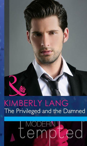 The Privileged and the Damned (Mills &amp; Boon Modern Heat): First edition