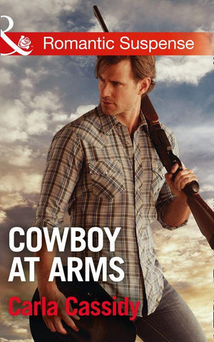 Cowboys of Holiday Ranch - Cowboy At Arms (Mills &amp; Boon Romantic Suspense) (Cowboys of Holiday Ranch, Book 4)