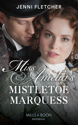 Secrets of a Victorian Household - Miss Amelia&#39;s Mistletoe Marquess (Mills &amp; Boon Historical) (Secrets of a Victorian Household, Book 2)
