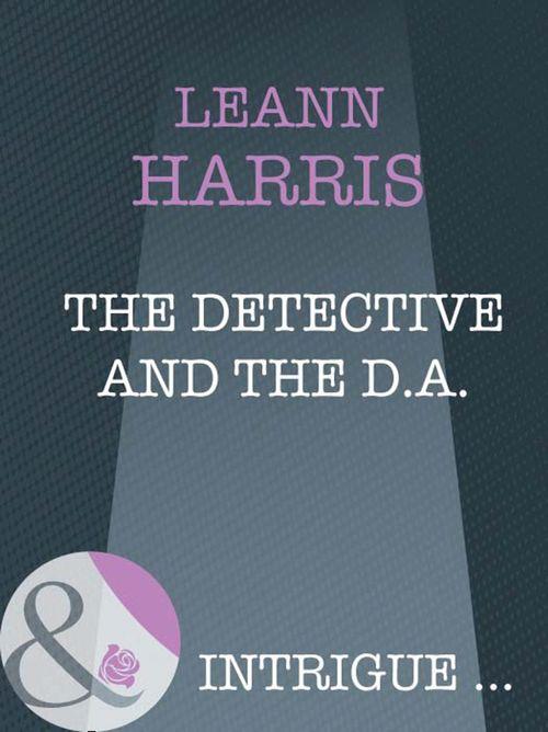 The Detective And The D.A. (Mills &amp; Boon Intrigue): First edition