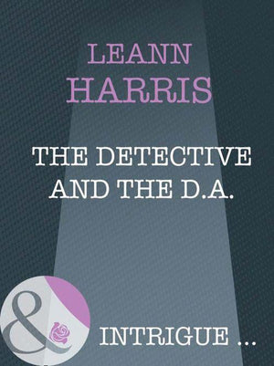 The Detective And The D.A. (Mills &amp; Boon Intrigue): First edition