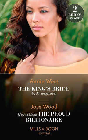 The King's Bride By Arrangement / How To Undo The Proud Billionaire: The King's Bride by Arrangement (Sovereigns and Scandals) / How to Undo the Proud Billionaire (Sovereigns and Scandals) (Mills & Boon Modern) (9780008913618)