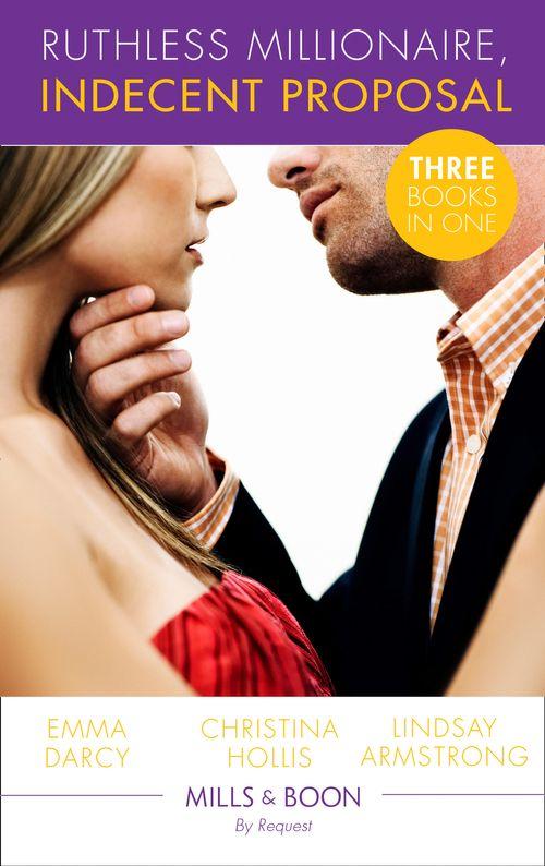 Ruthless Milllionaire, Indecent Proposal: An Offer She Can&#39;t Refuse / One Night in His Bed / When Only Diamonds Will Do (Mills &amp; Boon By Request)
