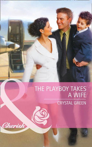 The Playboy Takes a Wife (Mills &amp; Boon Cherish): First edition