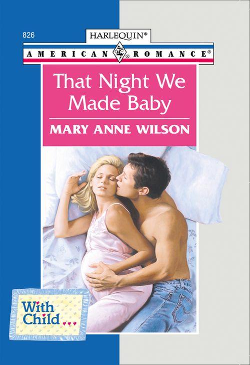 That Night We Made Baby (Mills &amp; Boon American Romance): First edition