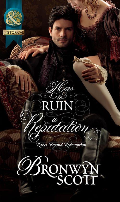 Rakes Beyond Redemption - How To Ruin A Reputation (Mills &amp; Boon Historical) (Rakes Beyond Redemption, Book 2): First edition