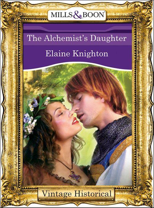 The Alchemist&#39;s Daughter (Mills &amp; Boon Historical): First edition