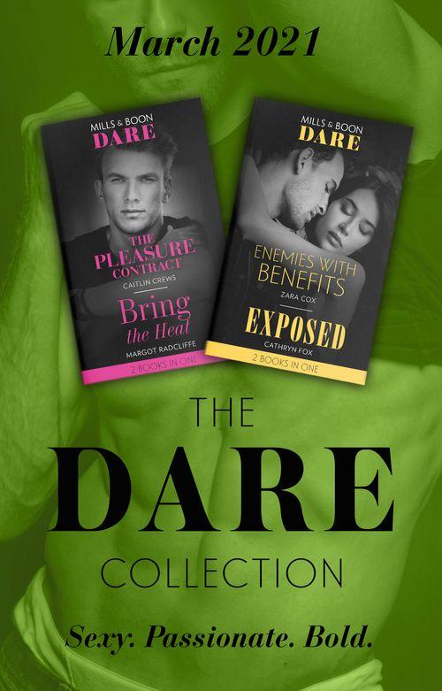 The Dare Collection March 2021: The Pleasure Contract (Summer Seductions) / Bring the Heat / Enemies with Benefits / Exposed (Mills &amp; Boon Collections)