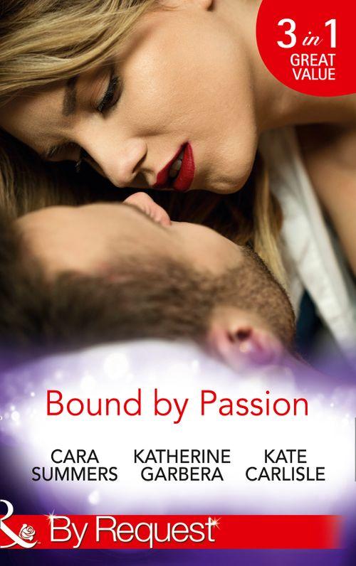Bound By Passion: No Desire Denied / One More Kiss / Second-Chance Seduction (Mills &amp; Boon By Request)