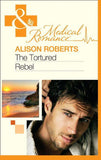 The Tortured Rebel (Mills & Boon Medical) (The Heart of a Rebel, Book 3): First edition (9781408924938)