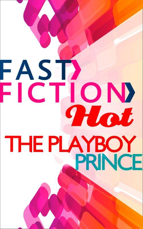 The Playboy Prince (Fast Fiction): First edition