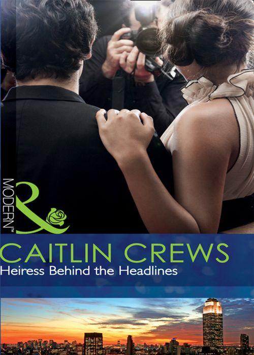 Heiress Behind the Headlines (Mills &amp; Boon Modern): First edition